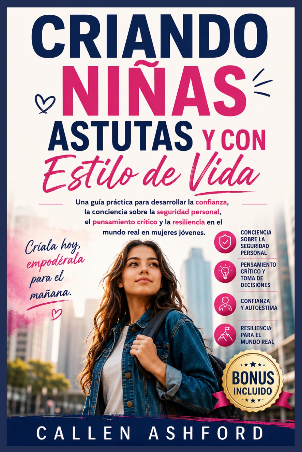 CRIANDO NIÑAS ASTUTAS Y CON ESTILO DE VIDA: Una guía práctica para desarrollar la confianza, la conciencia sobre la seguridad personal, el pensamiento crítico y la resiliencia en el mundo real en muje