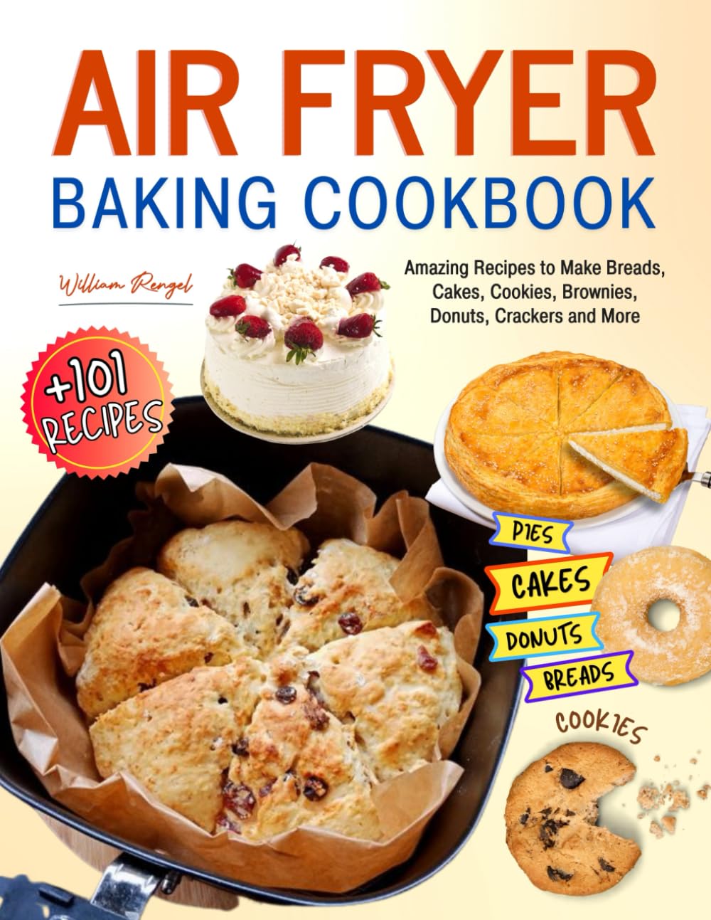Air Fryer Baking Cookbook: +101 Amazing Recipes to Make Breads, Cakes, Cookies, Brownies, Donuts, Crackers and More. Paperback – 28 Jan. 2023