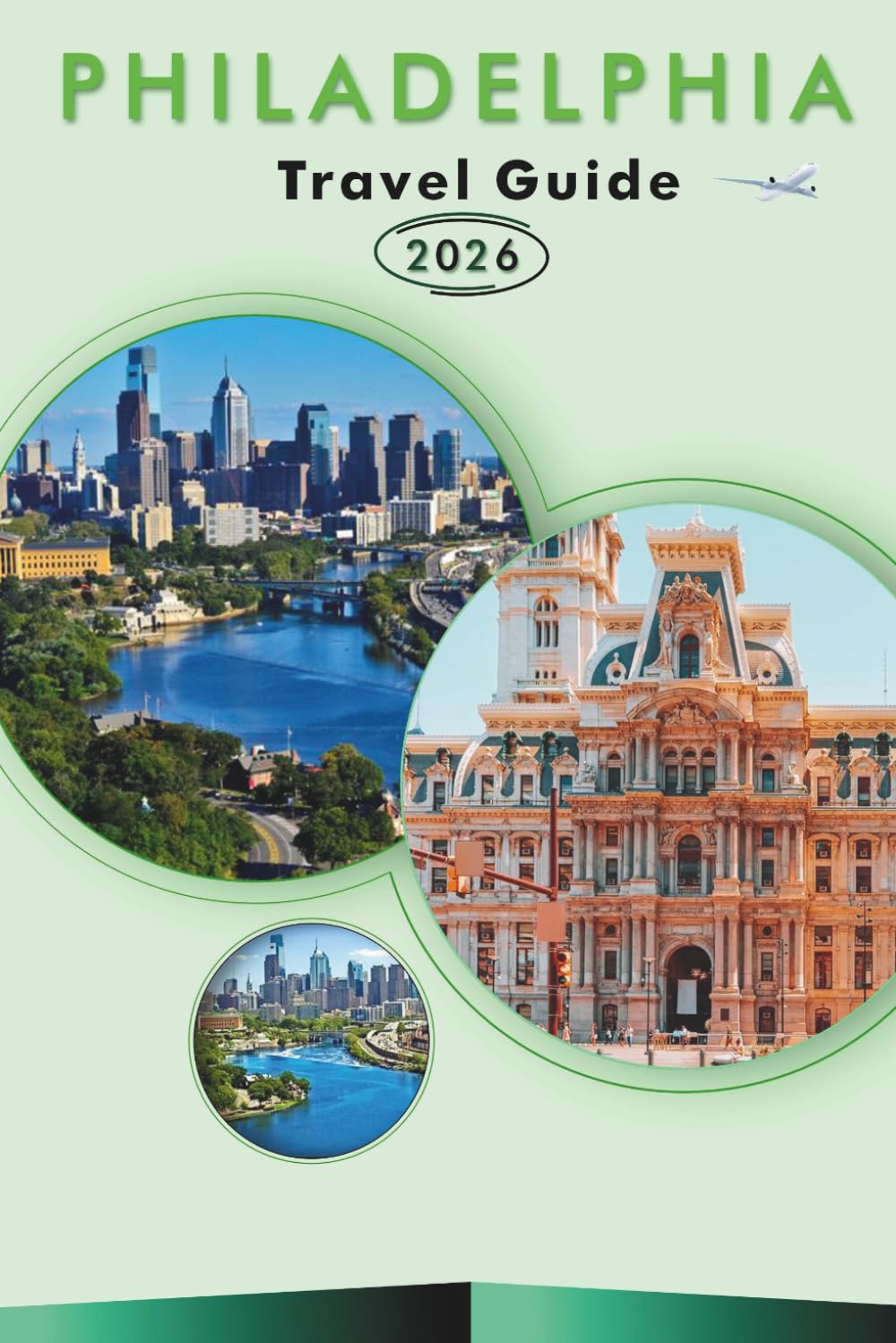 PHILADELPHIA TRAVEL GUIDE 2026: Explore Historic Landmarks, Top Attractions, Hidden Gem, Local Cuisine, Maps, Local Culture, Detailed Itineraries and ... Tips for Every Travelers in Pennsylvania.