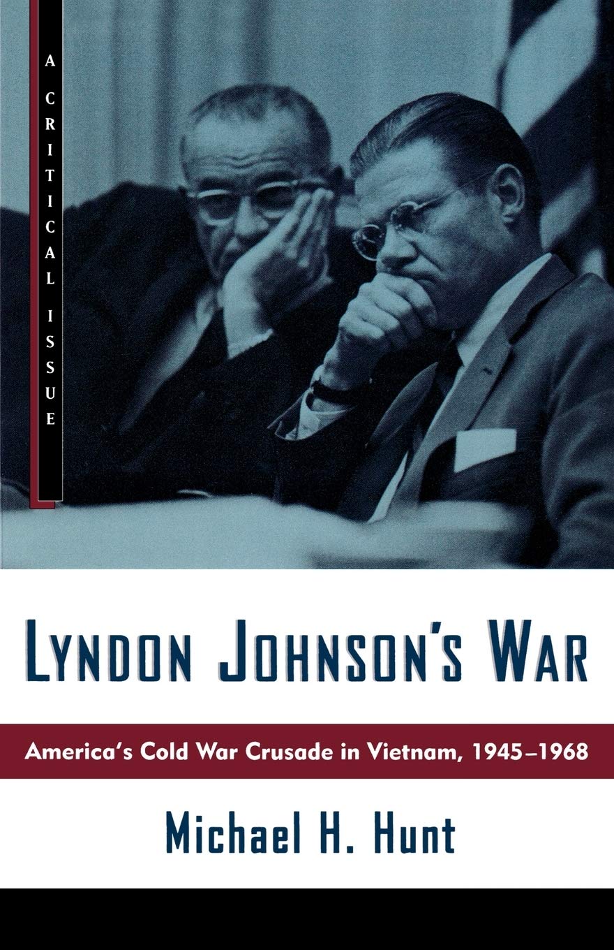 Lyndon Johnson's War: America's Cold War Crusade in Vietnam, 1945-1968 (Hill and Wang Critical Issues)