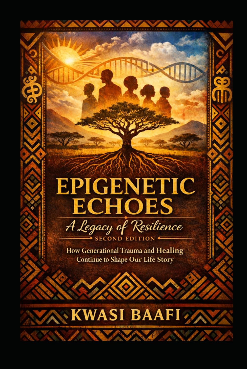 Epigenetic Echoes: A Legacy of Resilience (Second Edition): How Generational Trauma and Healing Continue to Shape Our Life Story