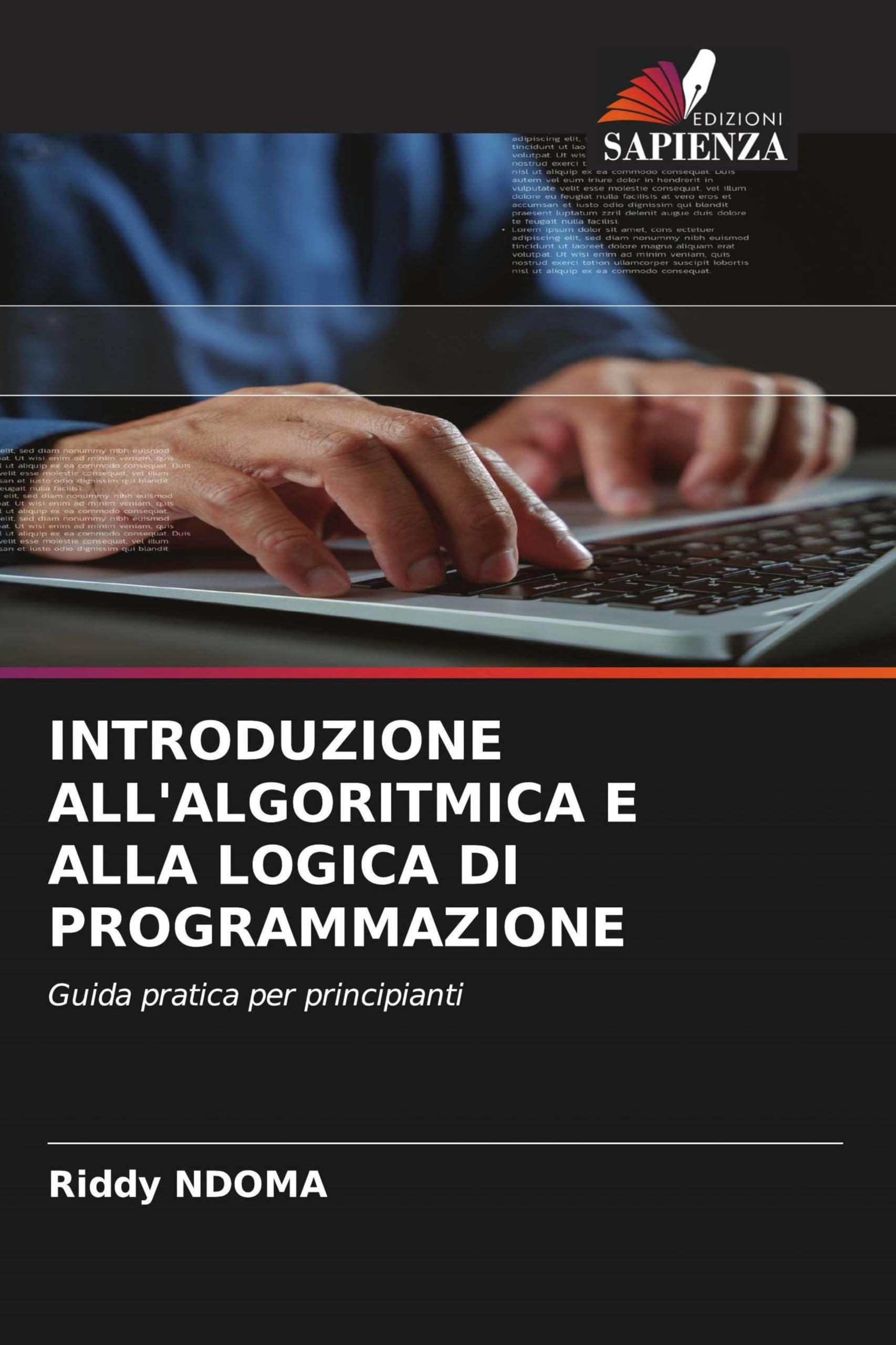 INTRODUZIONE ALL'ALGORITMICA E ALLA LOGICA DI PROGRAMMAZIONE: Guida pratica per principianti
