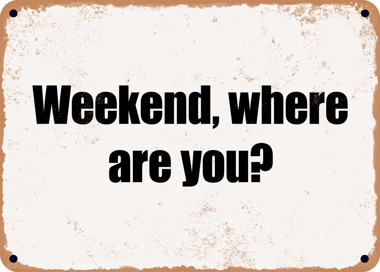 Miaomansenstore Metal Sign - Weekend, Where Are You? Home Decor