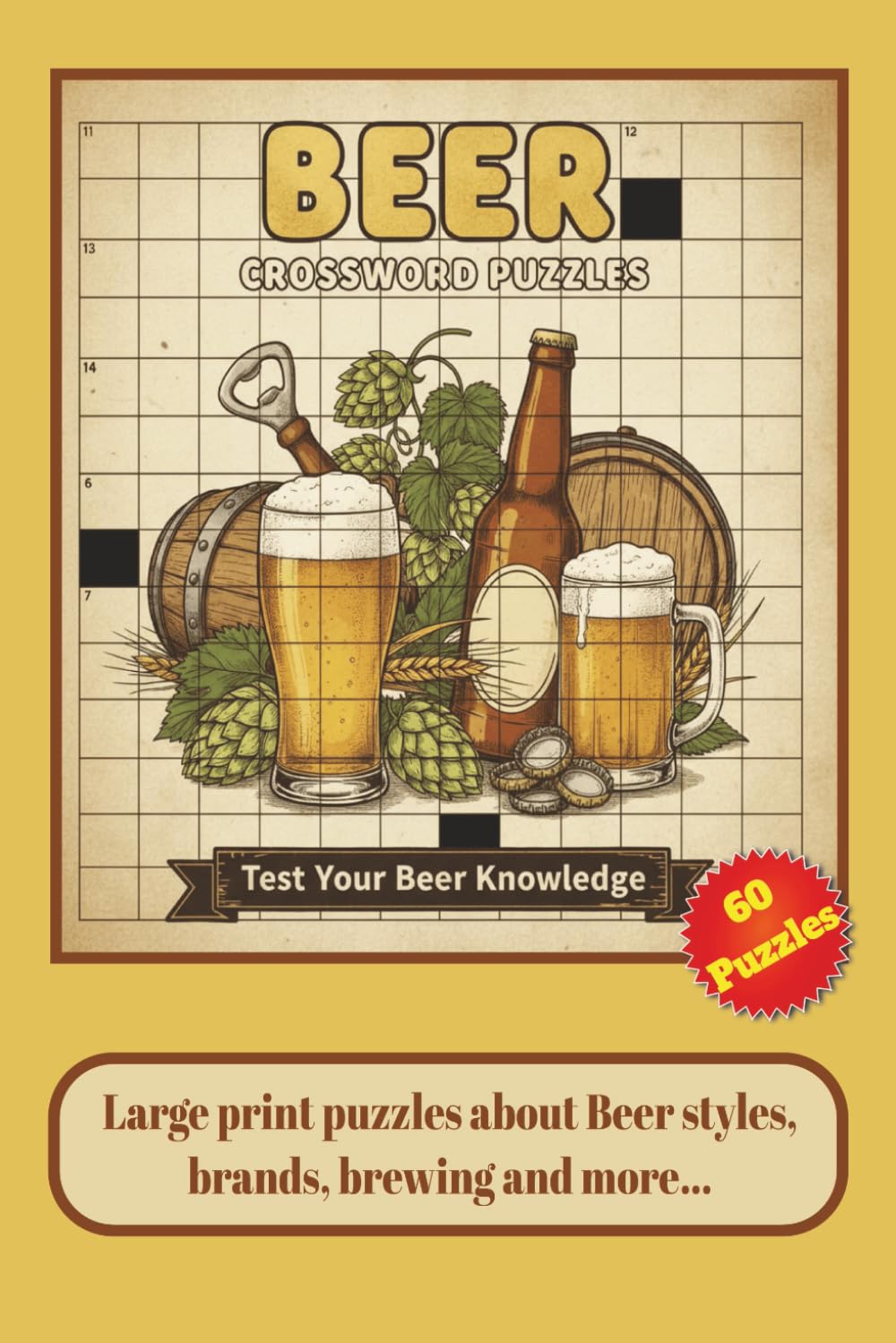 Beer Crossword Puzzles: Large Print Crossword Puzzles about Beer Styles, Brands, Brewing and more... | 120 pages | 60 Puzzles | The Perfect Gift for ... and Holidays | Test Your Beer Knowledge