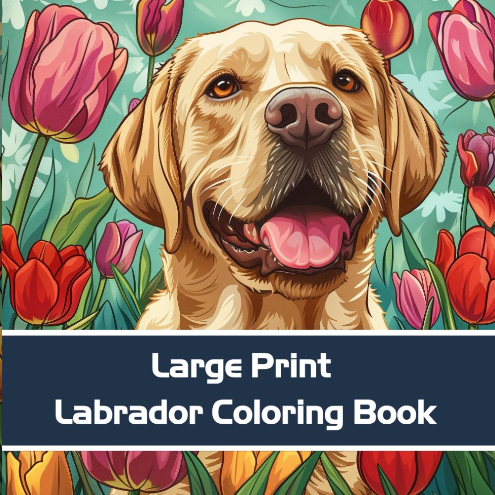 Large Print Labrador Coloring Book – Easy & Relaxing Labrador Retriever Coloring Pages for Adults & Seniors (40+ Cute Lab Designs)