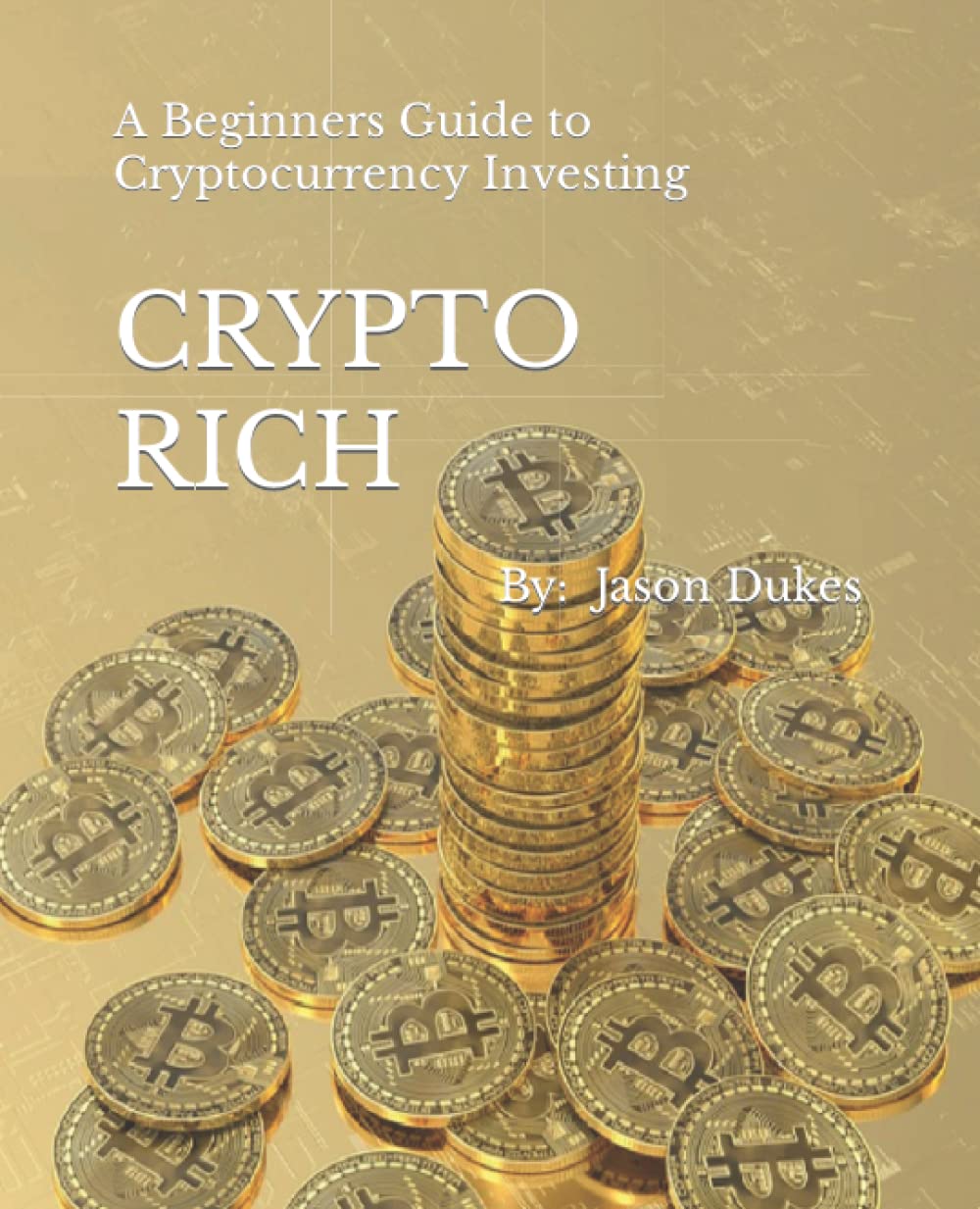 CRYPTO RICH: A Beginners Guide to Cryptocurrency Investing : Dukes, Jason:  Amazon.se: Books