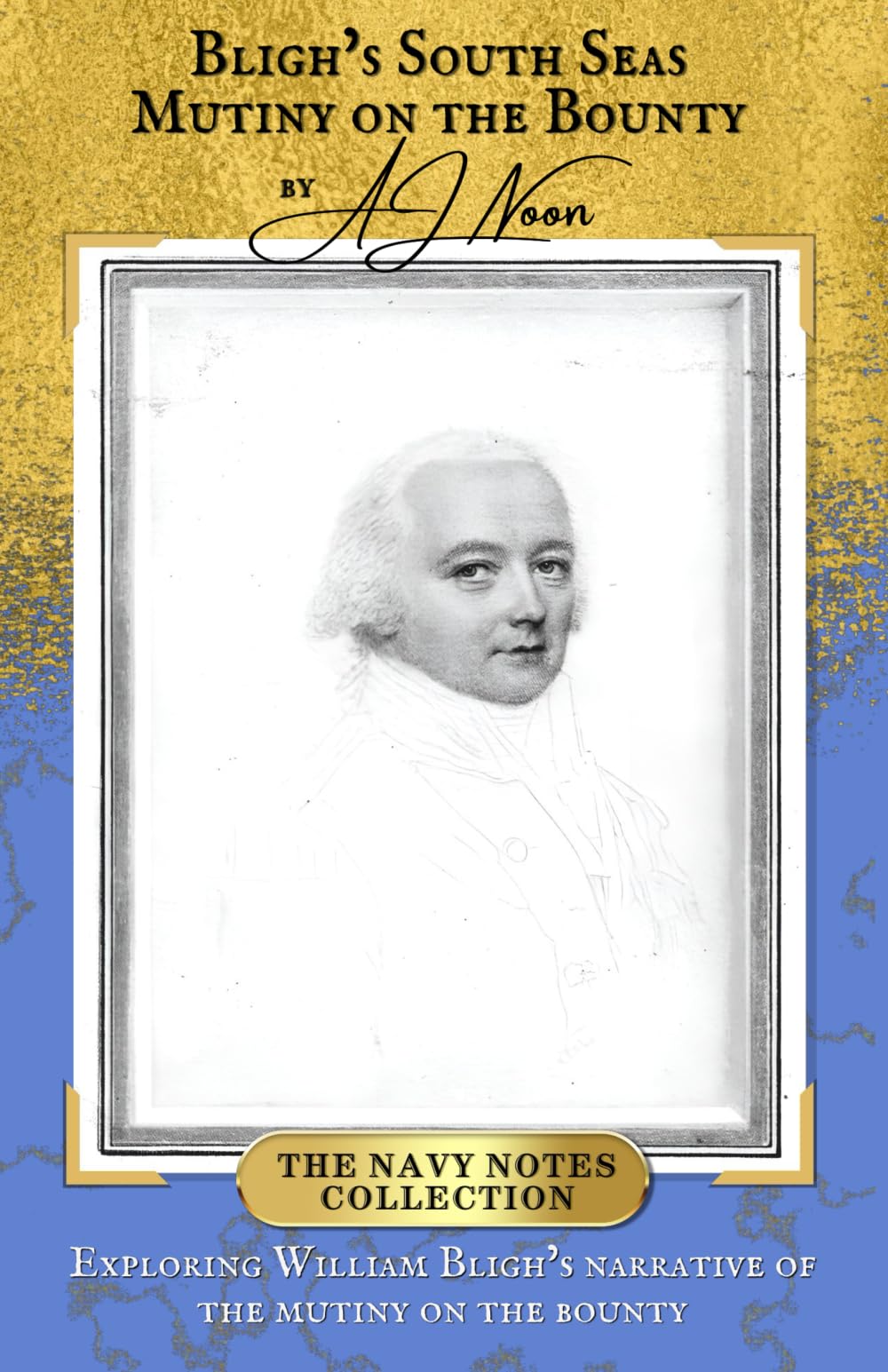 Bligh’s South Seas Mutiny on the Bounty (The Navy Notes Collection)