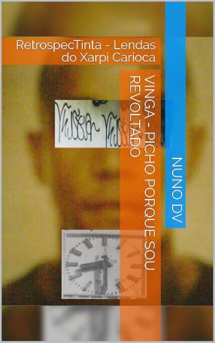 VINGA - Picho Porque Sou Revoltado: RetrospecTinta - Lendas do Xarpi Carioca