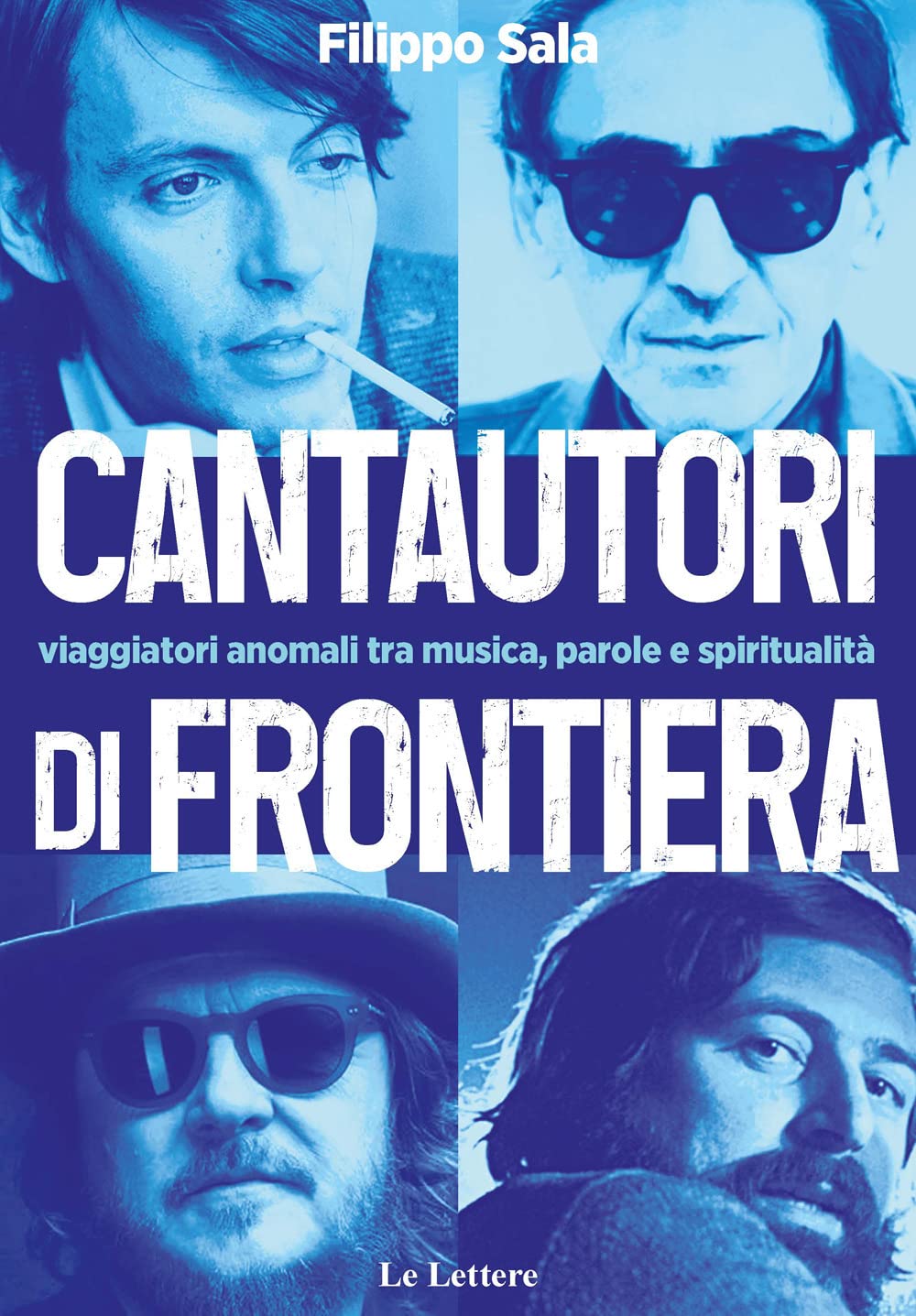 Cantautori Di Frontiera. Viaggiatori Anomali Tra Musica, Parole E Spiritualità - 4