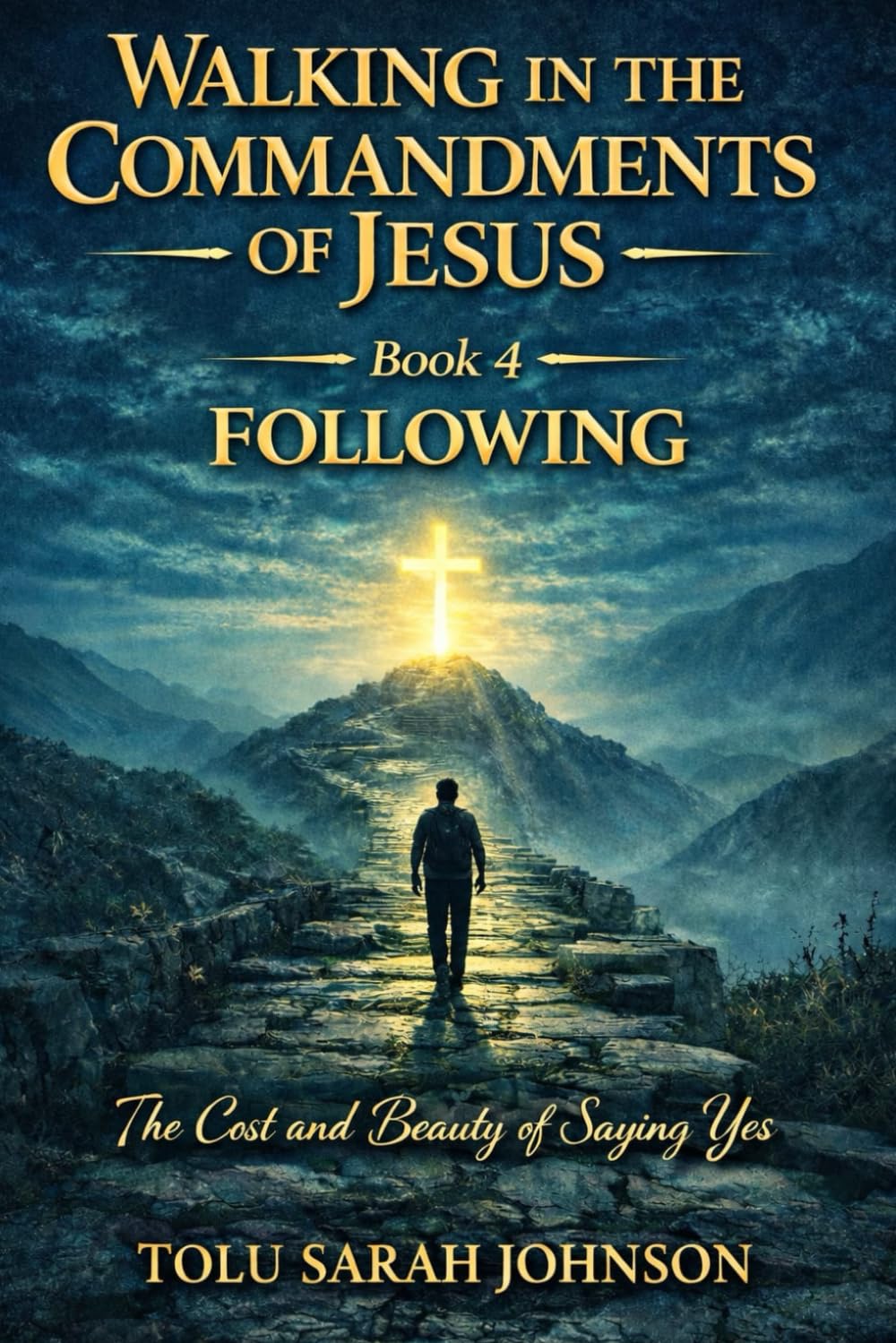 Following: The Cost and Beauty of Saying Yes (Walking in the Commandments of Jesus: A JOURNEY from ALLEGIANCE to TRANSFORMATION)