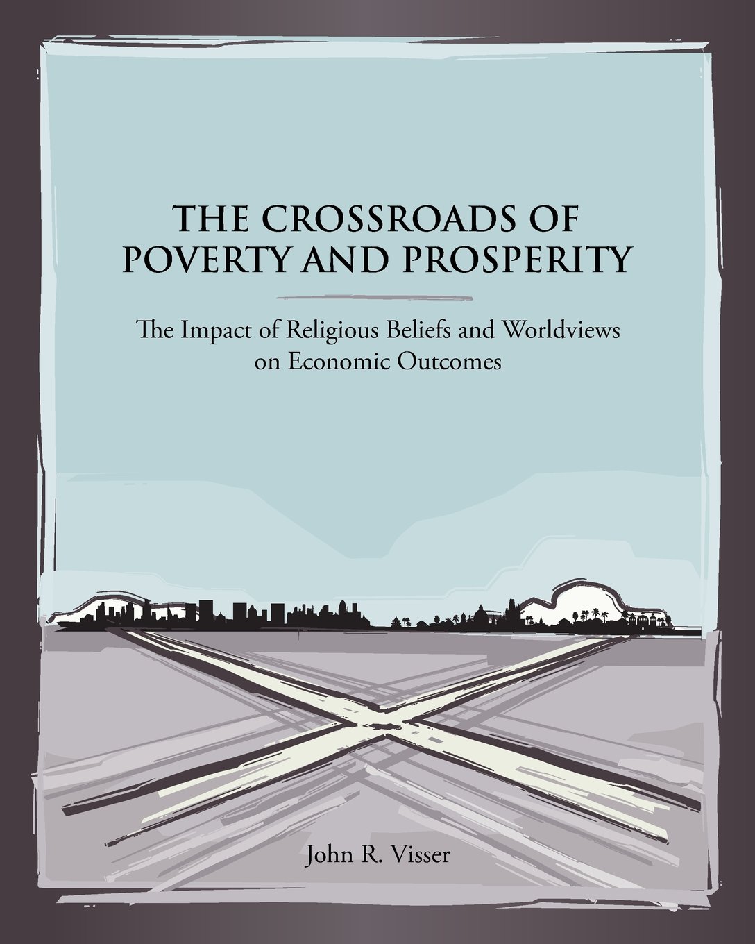The Crossroads of Poverty and Prosperity: The Impact of Religious Beliefs and Worldviews on Economic Outcomes