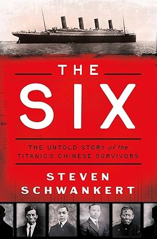 The Six: The Untold Story of the Titanic's Chinese Survivors-Wow! eBook