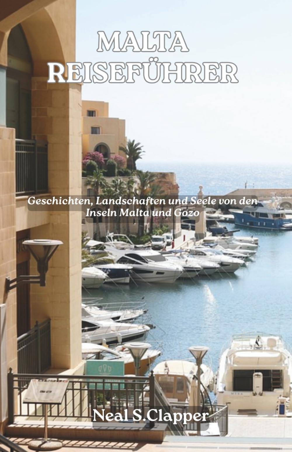 MALTA REISEFÜHRER: Geschichten, Landschaften und Seele von den Inseln Malta und Gozo