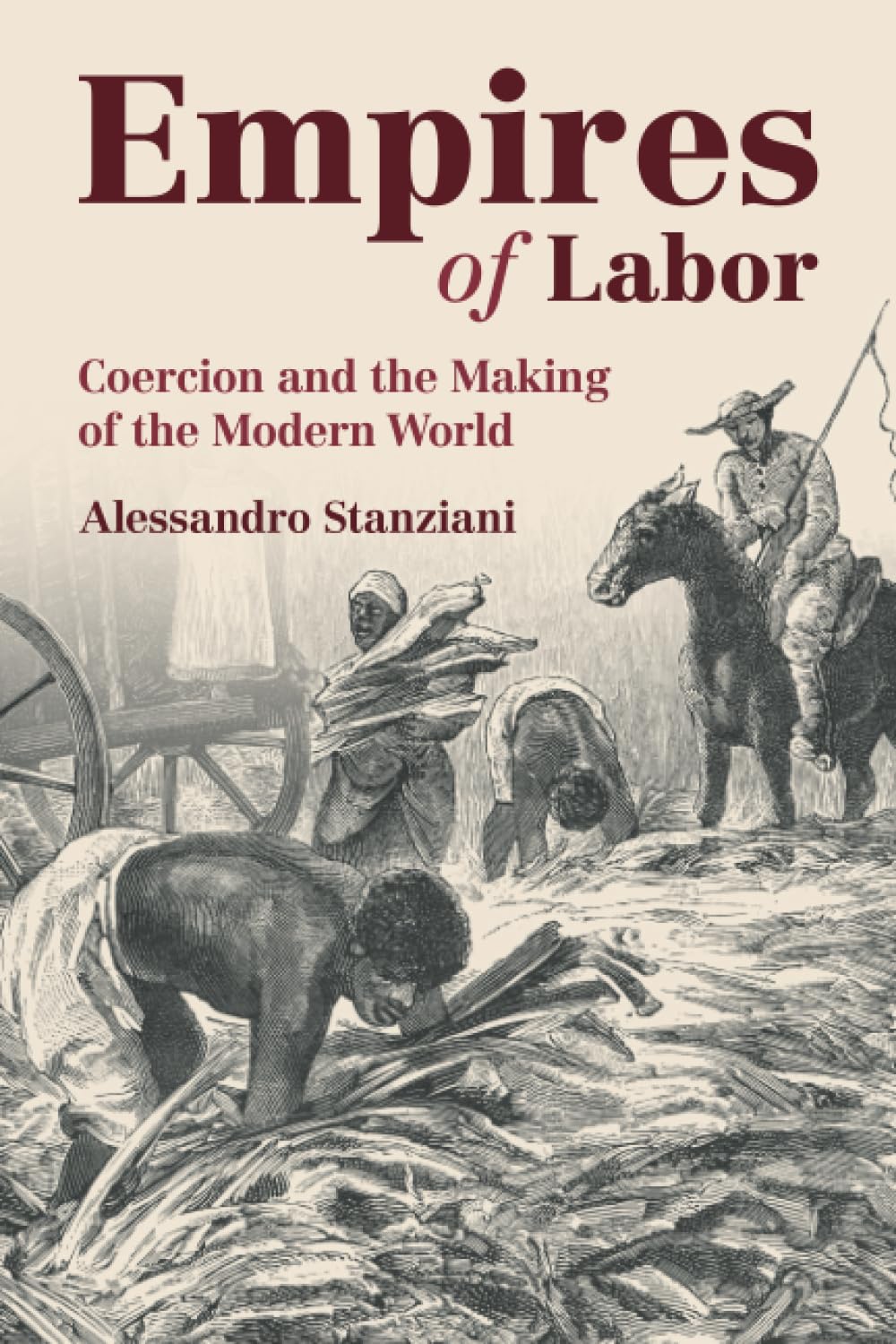 Empires of Labor: Coercion and the Making of the Modern World