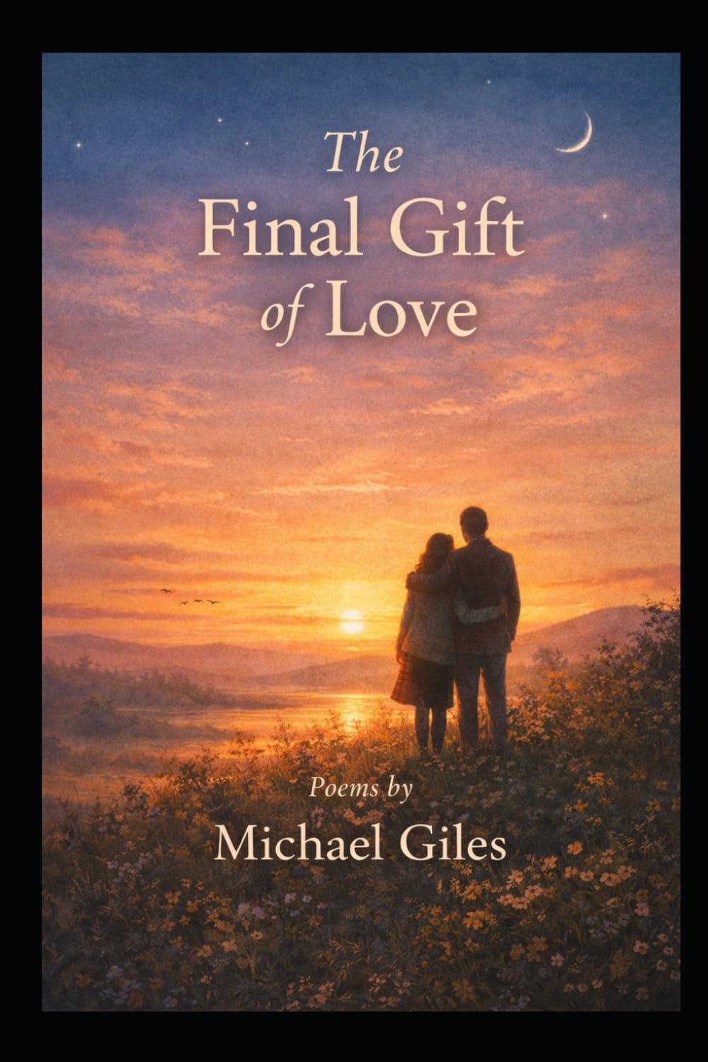 The Final Gift Of Love (Poems from the Heart)