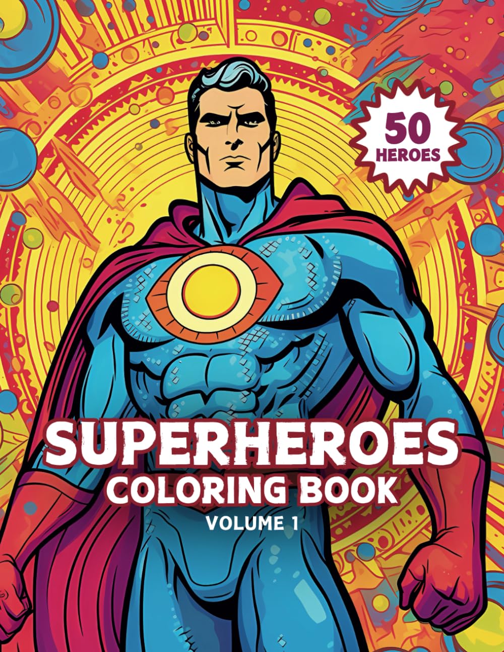 Superheroes Coloring Book: 50 Original Superheroes: Creative Designs For All Super Hero Fans - Fun For All Ages (Superheroes & Villains Coloring Books)