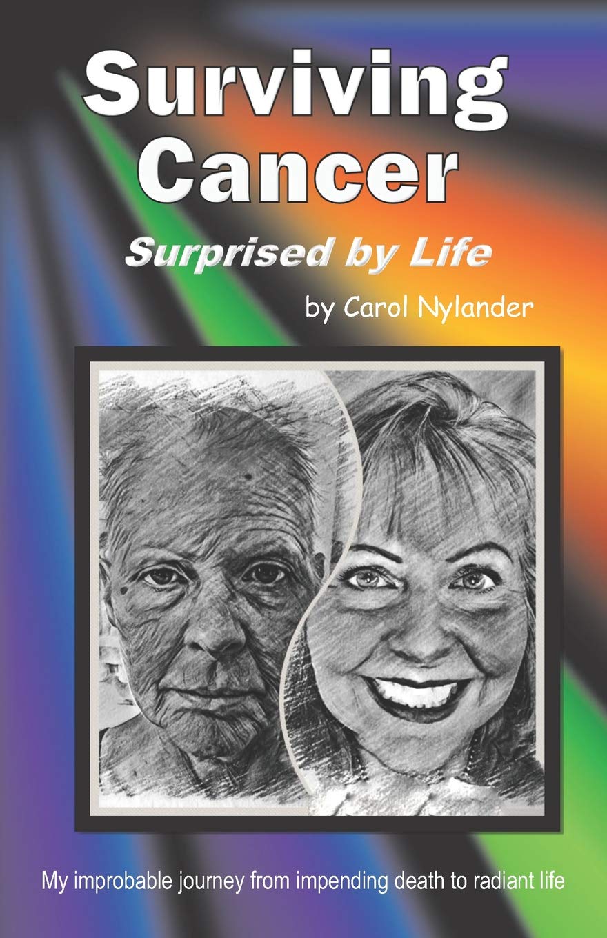 Surviving Cancer, Surprised by Life!: My improbable journey from impending death to radiant life