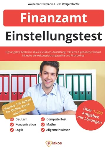 Einstellungstest Finanzamt: 1.200 Aufgaben mit Lösungen | Eignungstest bestehen: Duales Studium, Ausbildung, mittlerer &amp; gehobener Dienst, Erfahrungen | Inkl. Verwaltungsfachangestellte &amp; Finanzwirte