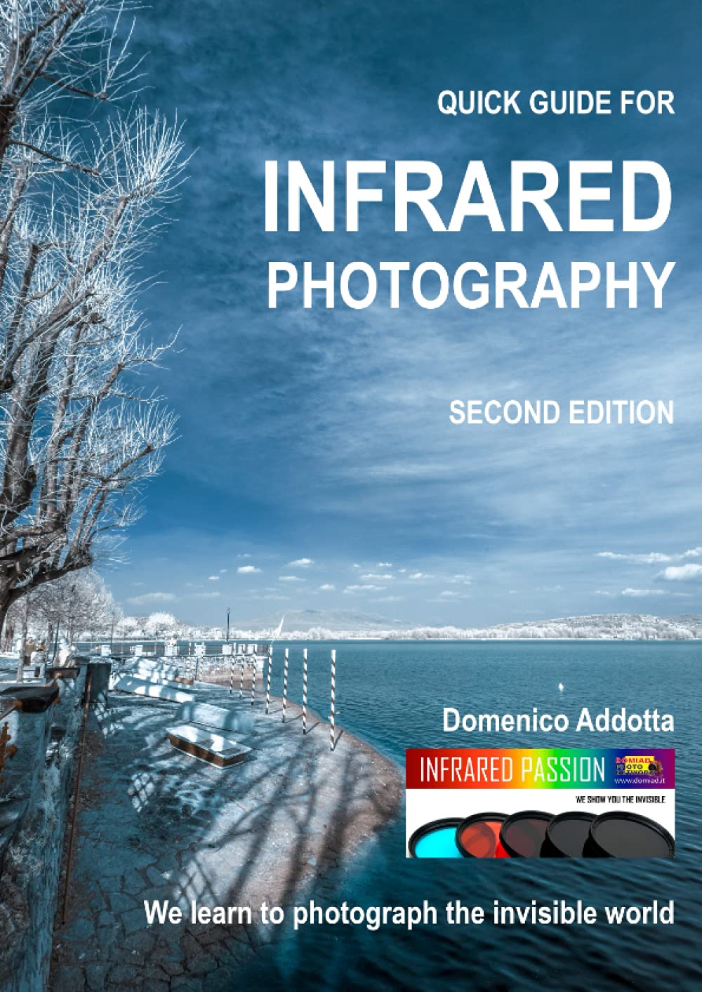 QUICK GUIDE FOR INFRARED PHOTOGRAPHY: We learn to photograph the invisible world (Fotografia Infrarosso - Infrared Photography)