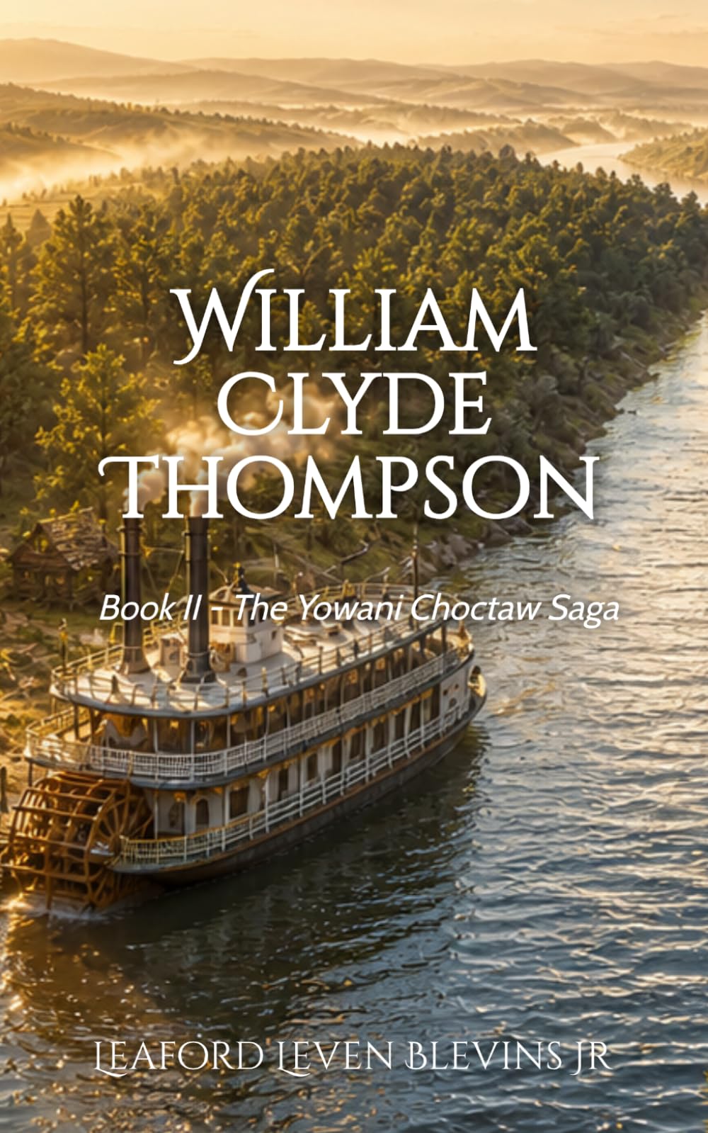 William Clyde Thompson: Book II - The Yowani Choctaw Saga