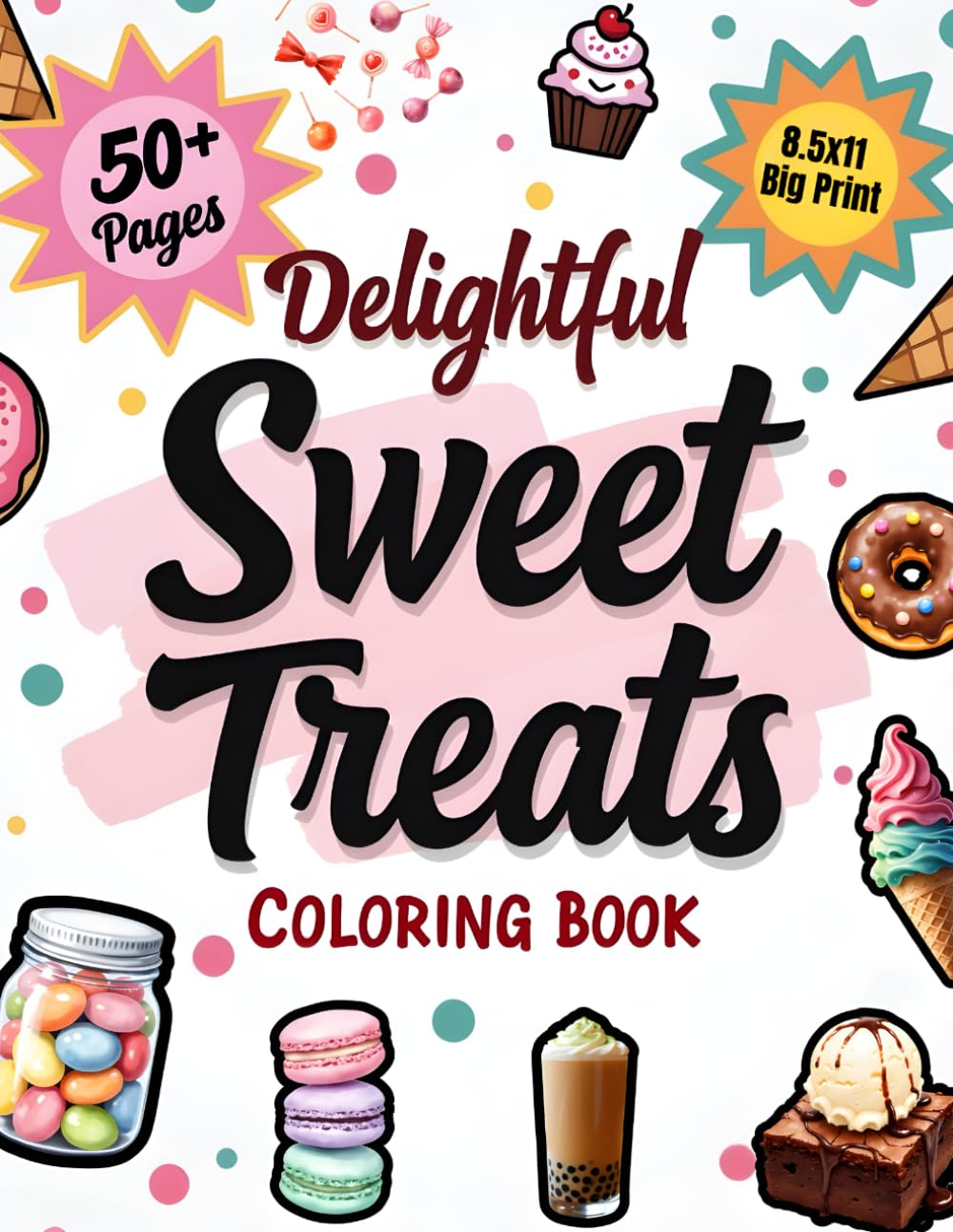 Delightful Sweet Treats Coloring Book: Cute Dessert Café with Cupcakes, Donuts, Ice Cream Cones, and Candy Jars for Adults, Teens, and Kids – 50+ Bold ... Designs, 8.5x11 Big Print for Relaxation