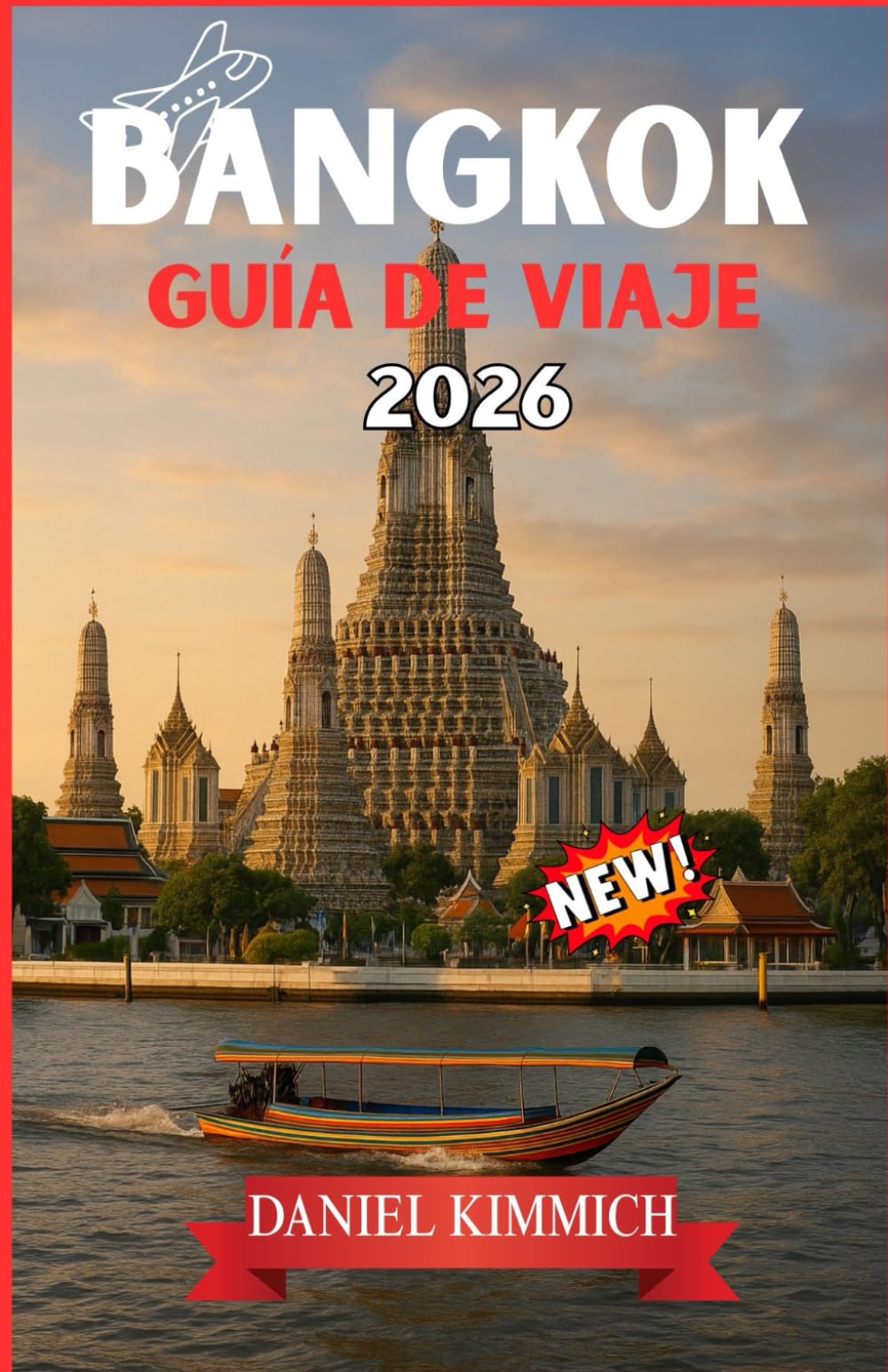 BANGKOK GUÍA DE VIAJE 2026: Explora Bangkok y más allá: tu compañero de viaje esencial en Tailandia