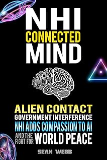 NHI Connected Mind: Alien Contact, Government Interference, NHI Adds Compassion to NHI, and the Fight for World Peace