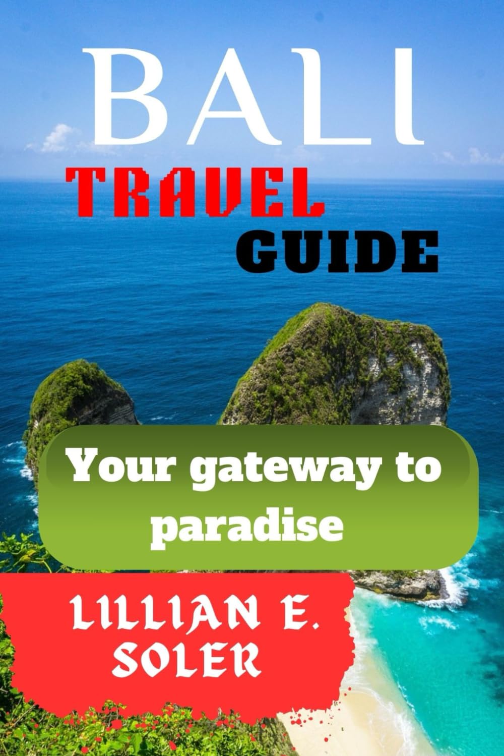 BALI TRAVEL GUIDE: YOUR GATEWAY TO PARADISE