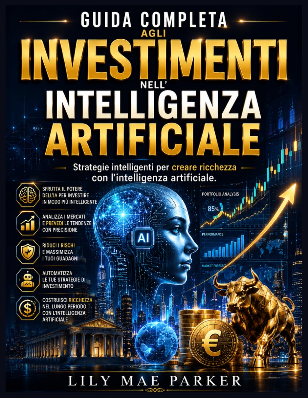 Guida completa agli investimenti nell'intelligenza artificiale: Strategie intelligenti per creare ricchezza con l'intelligenza artificiale.