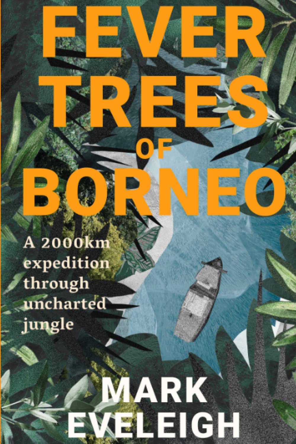 Fever Trees of Borneo: A 2000km expedition through uncharted jungle