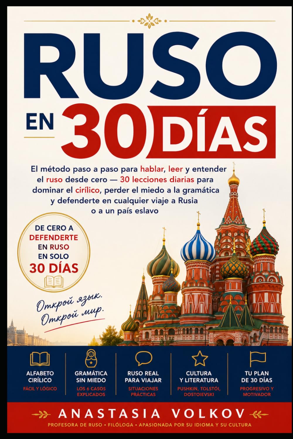 Ruso en 30 Días: El método paso a paso para hablar, leer y entender el ruso desde cero 30 lecciones diarias para dominar el cirílico, perder el miedo a la gramática y defenderte en cualquier viaje a