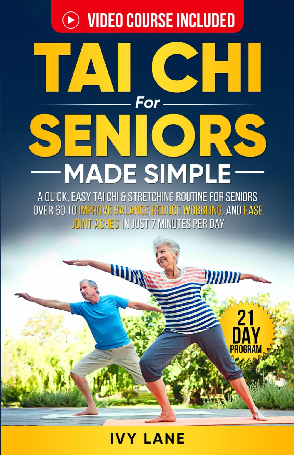 Tai Chi For Seniors Made Simple: A Quick, Easy Tai Chi & Stretching Routine for Seniors Over 60 to Improve Balance, Reduce Wobbling, and Ease Joint Aches In Just 7 Minutes Per Day