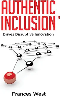 Authentic Inclusion™: Drives Disruptive Innovation