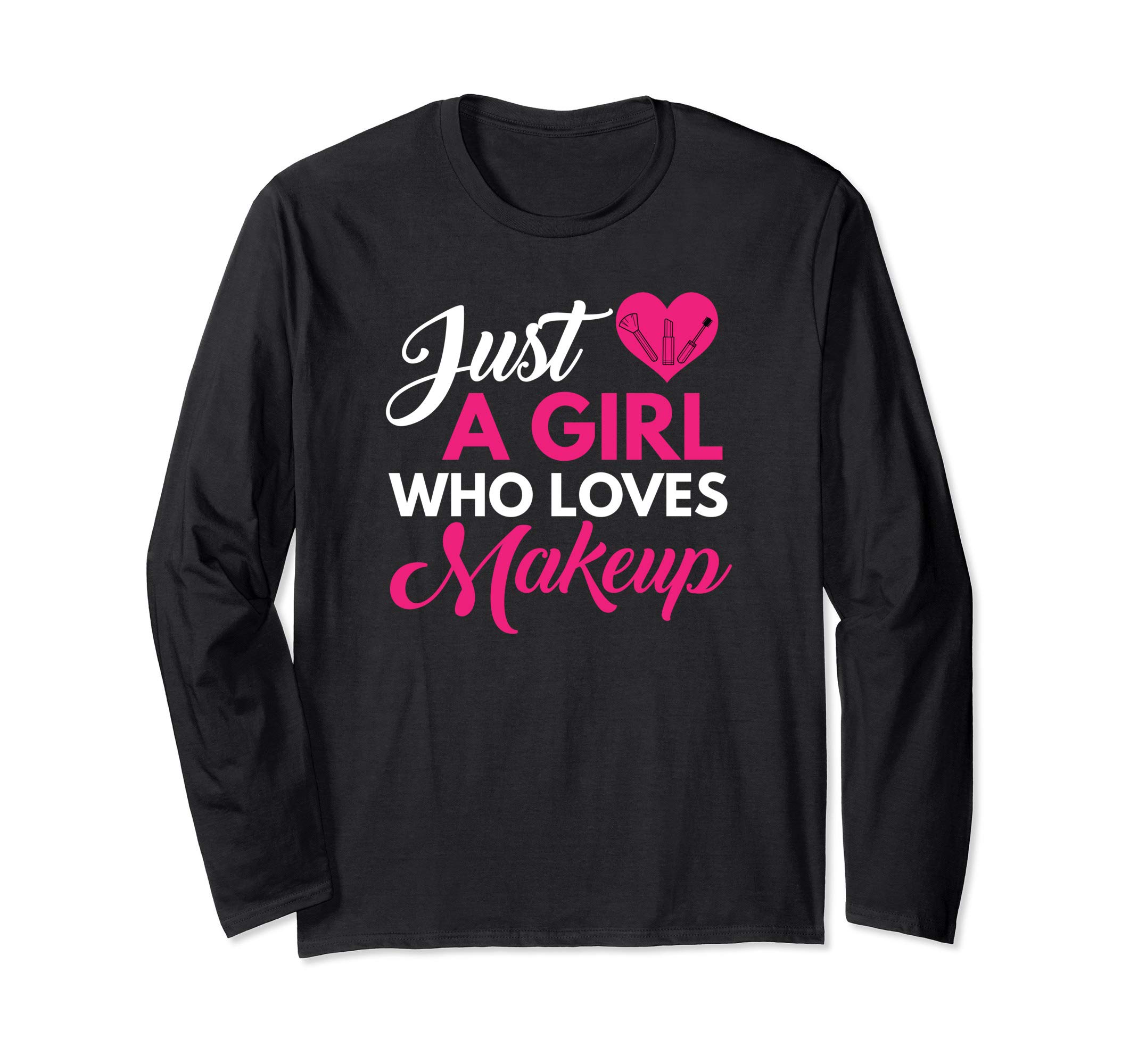 A Girl Who Loves Makeup Funny Makeup Artist JT Long Sleeve T-Shirt