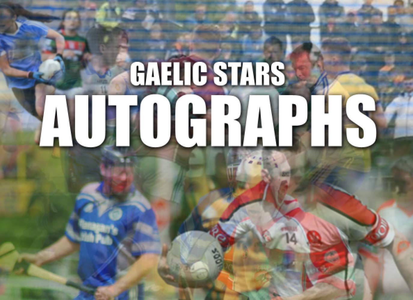Gaelic Stars Autographs: Collect the Autographs of your Favorite GAA Football, Hurling and Camogie Players