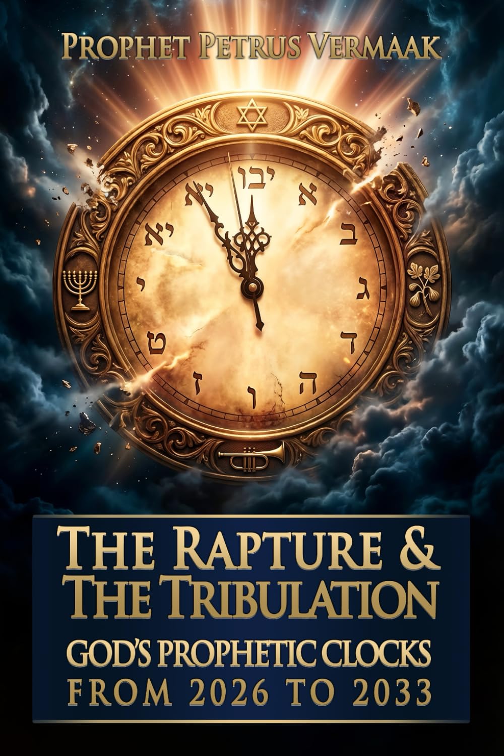 The Rapture & The Tribulation: God’s Prophetic Clocks from 2026 to 2033: 2 (The Convergence: The Last Prophetic Hour)