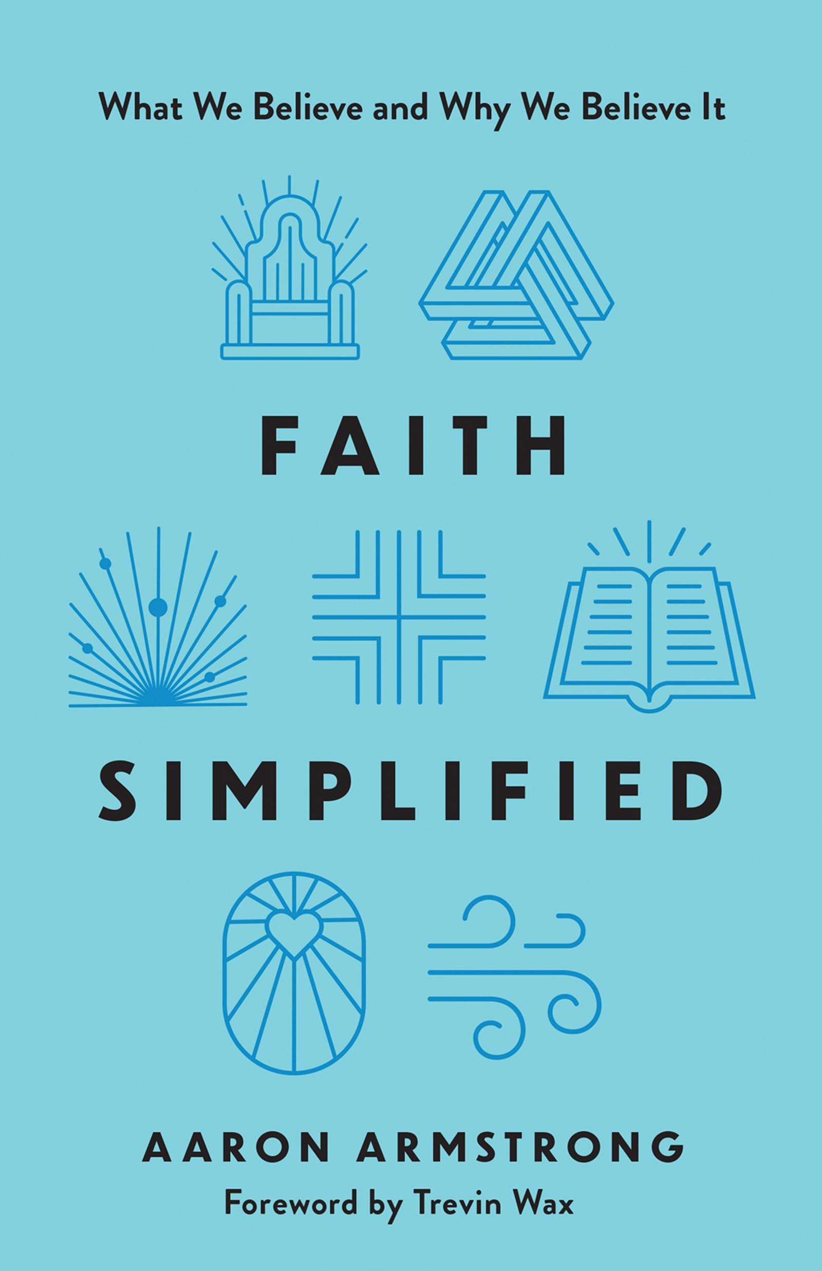 Faith Simplified: What We Believe and Why We Believe It