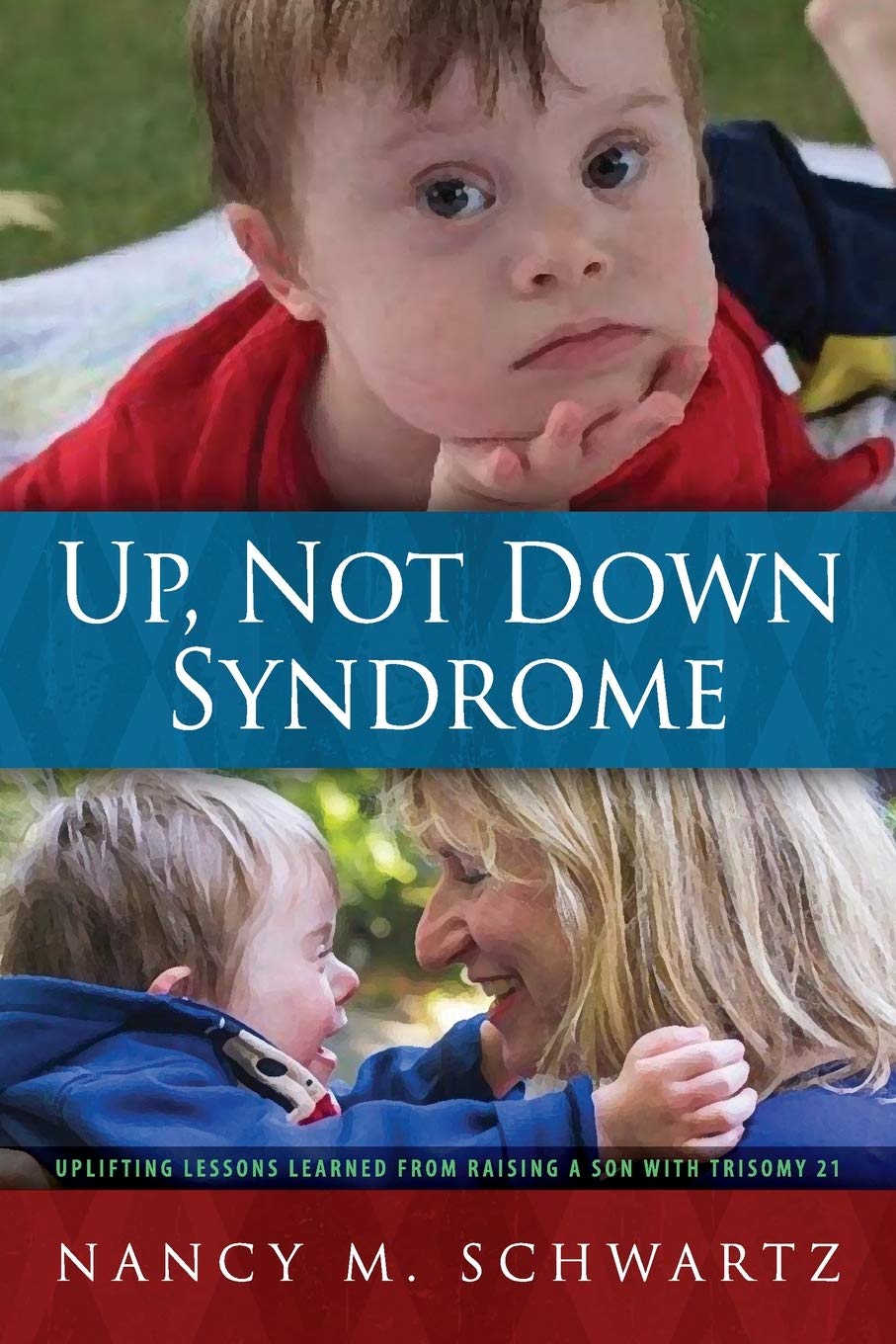 Buy Up, Not Down Syndrome: Uplifting Lessons Learned from Raising a Son With Trisomy 21 — BookShops.in