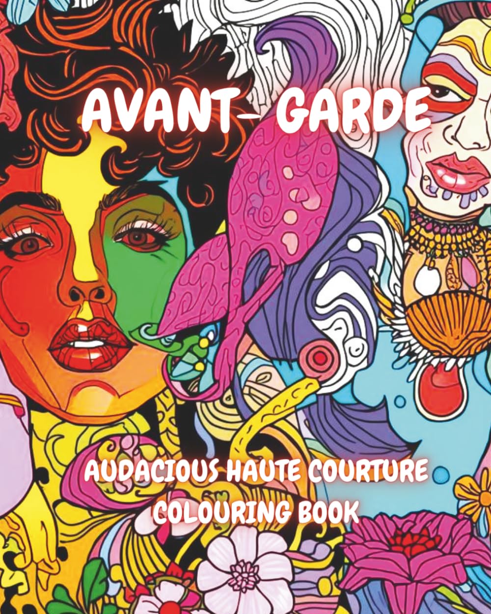 AVANT-GARDE: AUDACIOUS HAUTE COURTURE COLOURING BOOK (AVANT GARDE HAUTE COUTURE)