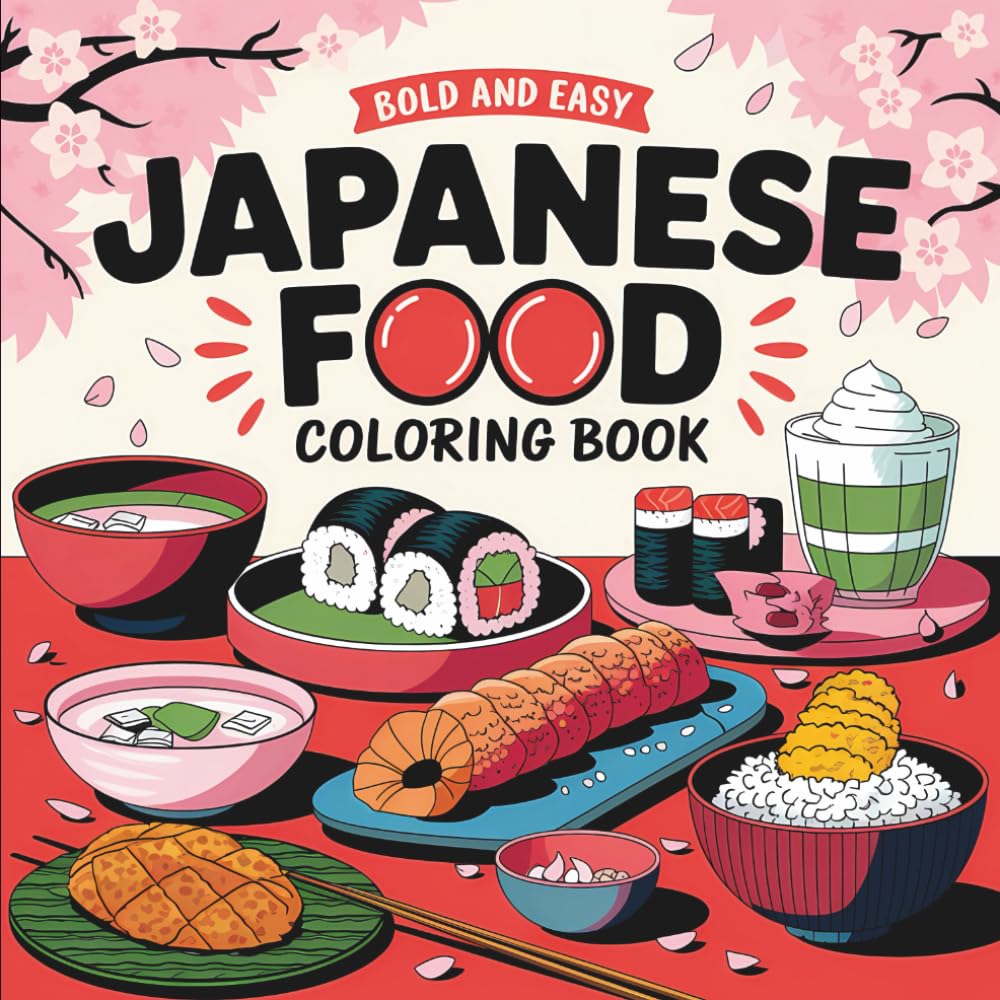 Bold & Easy Japanese Food Coloring Book: 55 Big, Bold & Easy Coloring Pages, Perfect for Food Lovers, Gift For Foodies, or Stress Relief Coloring! (Big & Bold Foodie Fun)