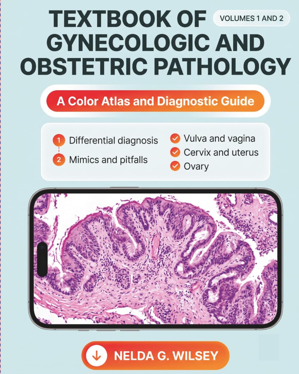 TEXTBOOK OF GYNECOLOGIC AND OBSTETRIC PATHOLOGY: A Color Atlas and Diagnostic Guide to Differential Diagnosis, Mimics, and Pitfalls for Surgical Pathologists and Residents