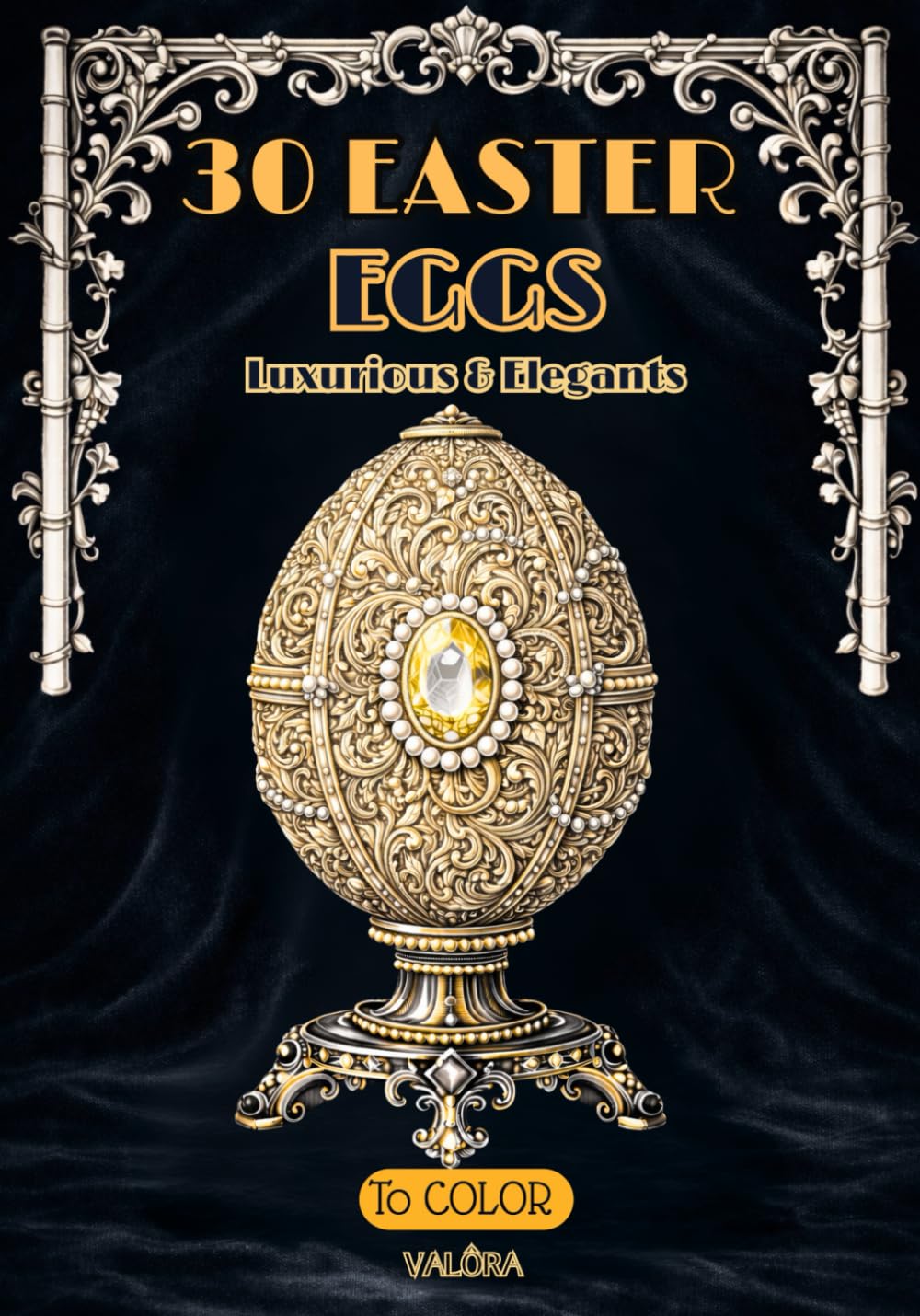 EASTER EGGS | ADULT Coloring Book | Inspiration Art Deco & Jewelry: Vol 2 | 30 Intricate EGGS Designs (+5 Extras) | Opulent Patterns | Mindfulness & ... for Adults (COLORIAGES ADULTES)
