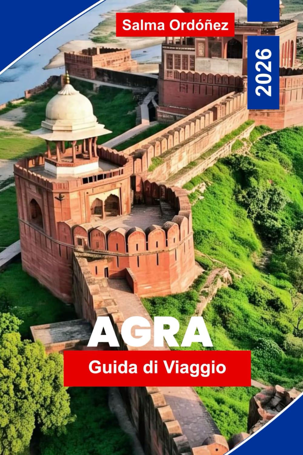 Agra Guida di viaggio 2026: Scopri il Taj Mahal, l'architettura Mughal, i mercati locali, le esperienze culturali e consigli pratici per il tuo viaggio in India