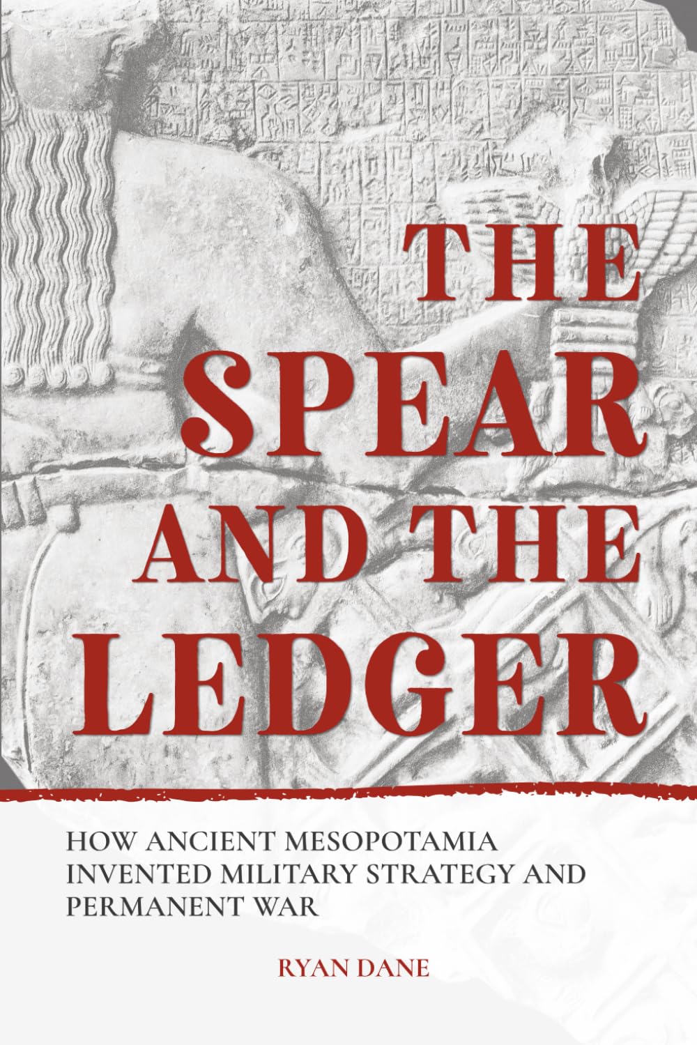 The Spear and the Ledger: The Birth of Strategy, Empire, and Permanent War in Ancient Mesopotamia