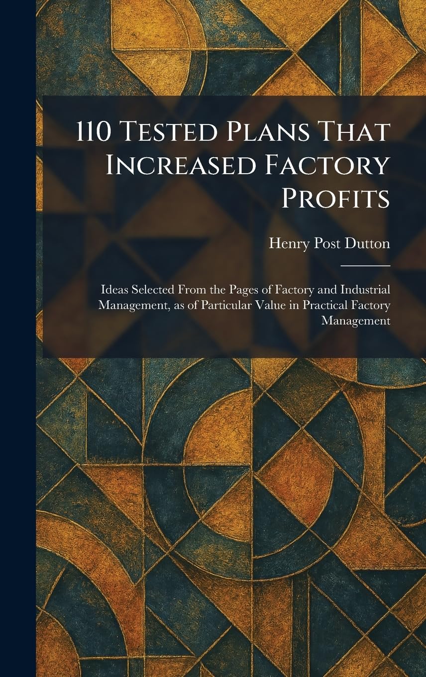 110 Tested Plans That Increased Factory Profits: Ideas Selected From the Pages of Factory and Industrial Management, as of Particular Value in Practical Factory Management