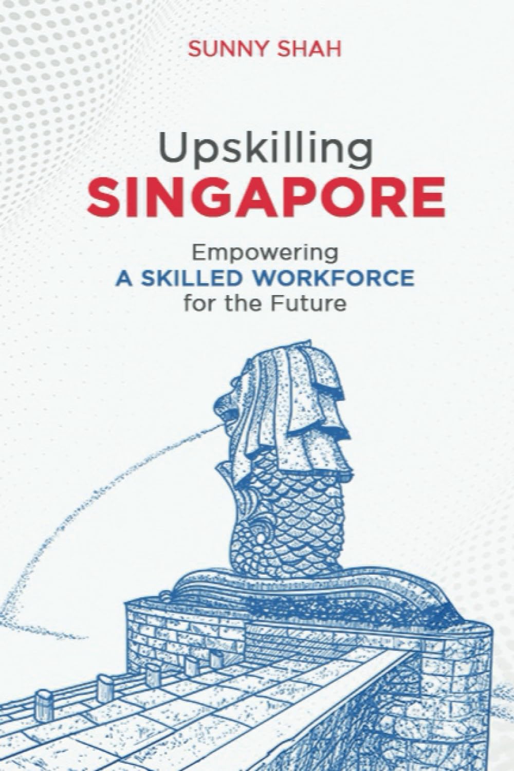Upskilling Singapore: Empowering a Skilled Workforce for the Future