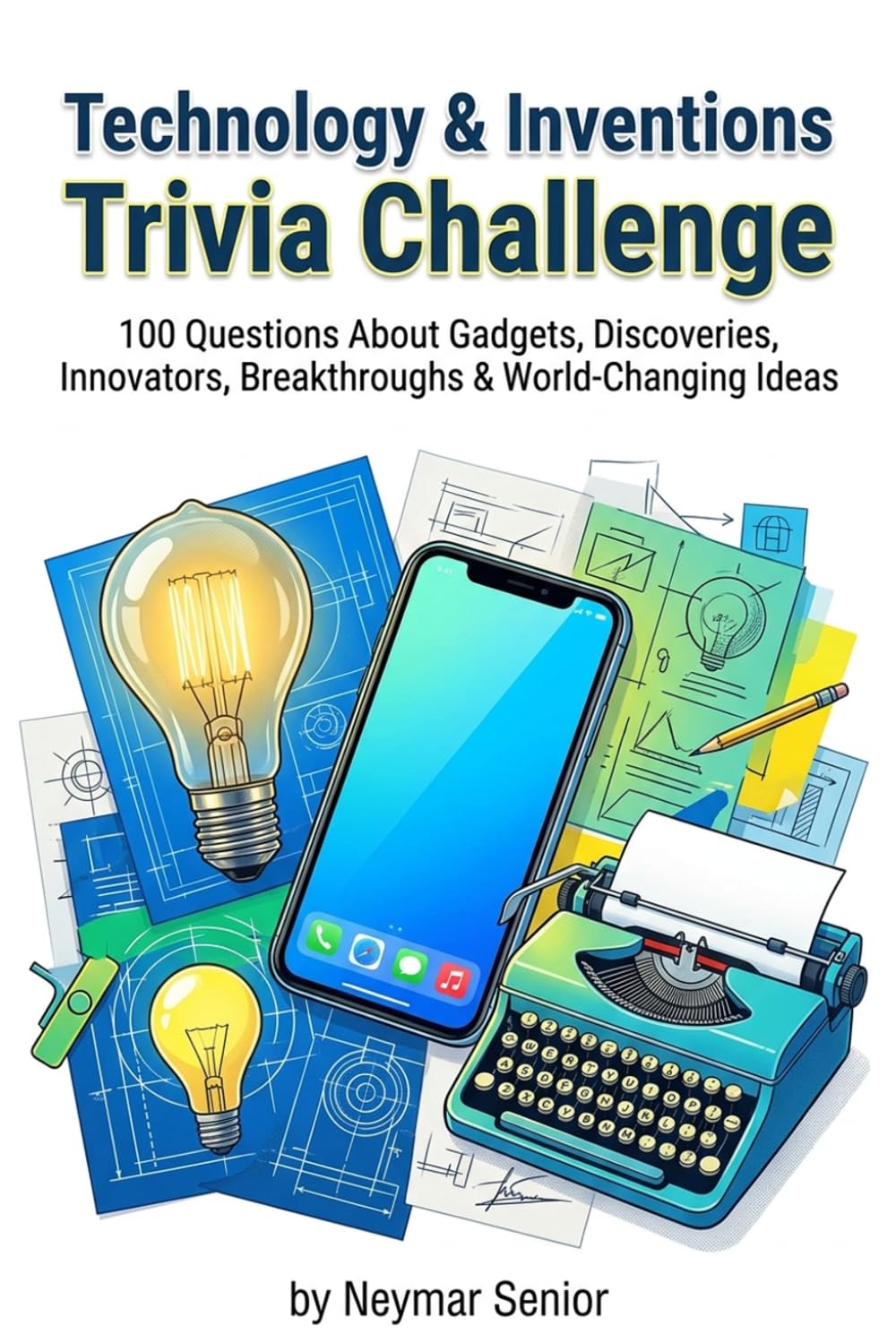 Technology & Inventions Trivia Challenge: 100 Questions About Gadgets, Discoveries, Innovators, Breakthroughs & World‑Changing Ideas