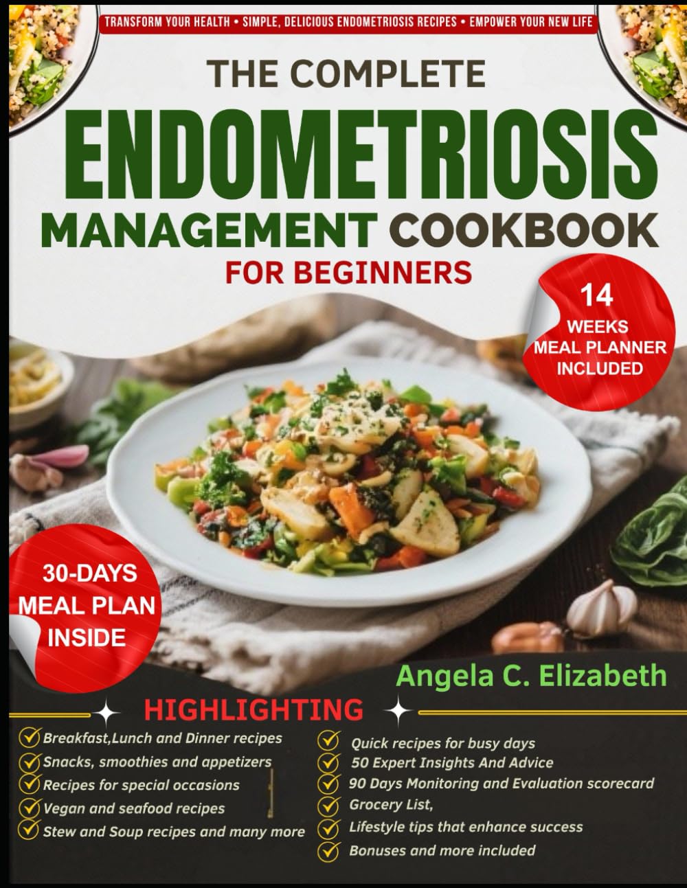 THE COMPLETE ENDOMETRIOSIS MANAGEMENT COOKBOOK FOR BEGINNERS: Anti-Inflammatory Diet Plan to Support Hormonal Balance, Promote Wellness, and Improve Overall Health