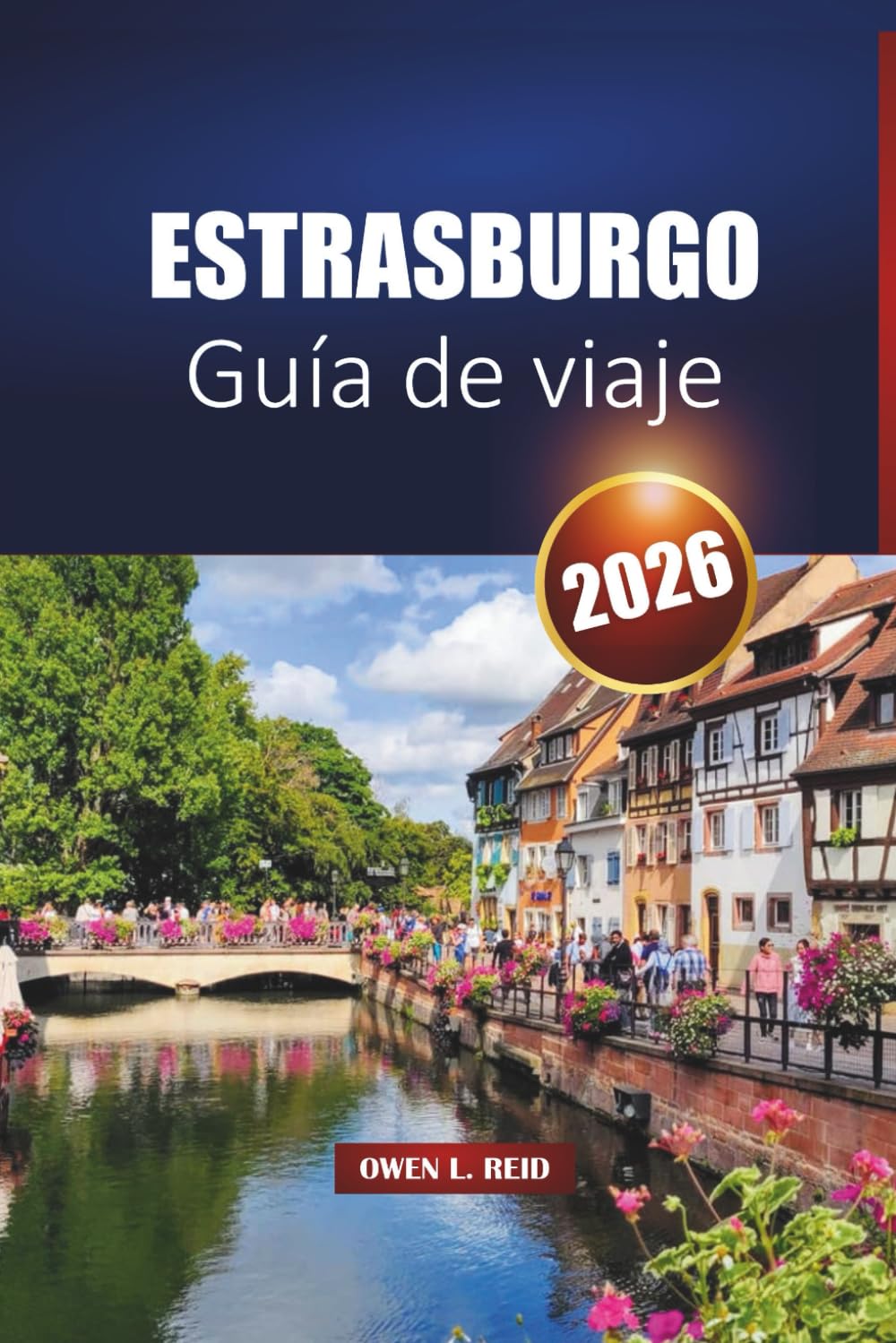 Estrasburgo Guía De Viaje 2026: Descubra la capital de Alsacia con las principales atracciones, cocina local y experiencias culturales