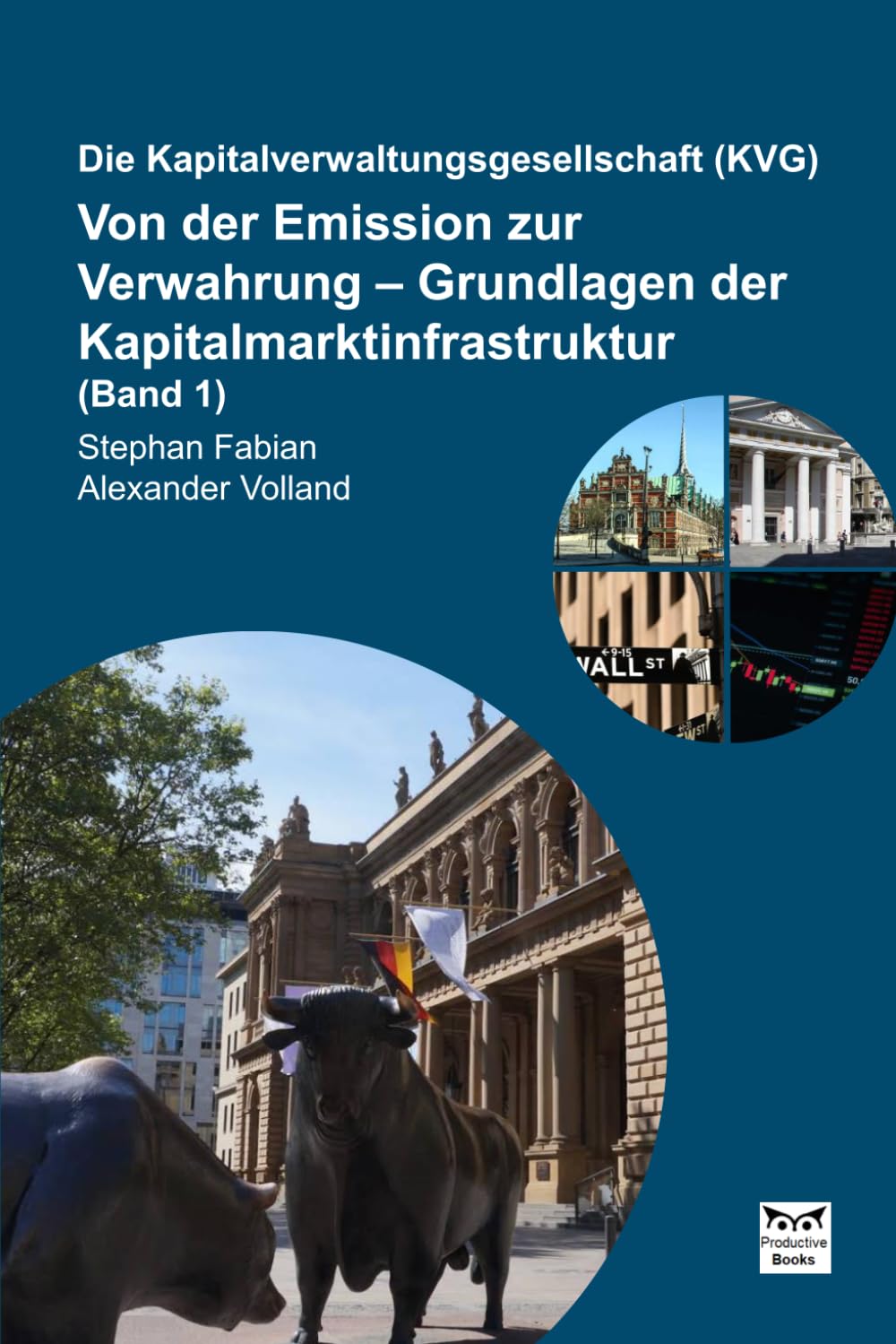 Die Kapitalverwaltungsgesellschaft (KVG): Von der Emission zur Verwahrung – Grundlagen der Kapitalmarktinfrastruktur (Band 1)